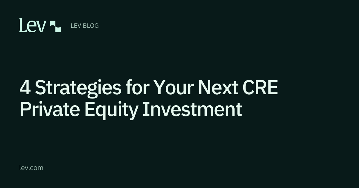 4 Strategies for Your Next CRE Private Equity Investment | Lev