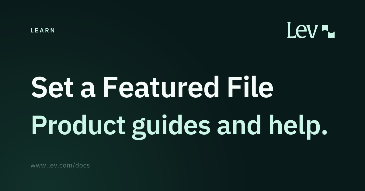 Set a Featured File · Learn · Lev Docs